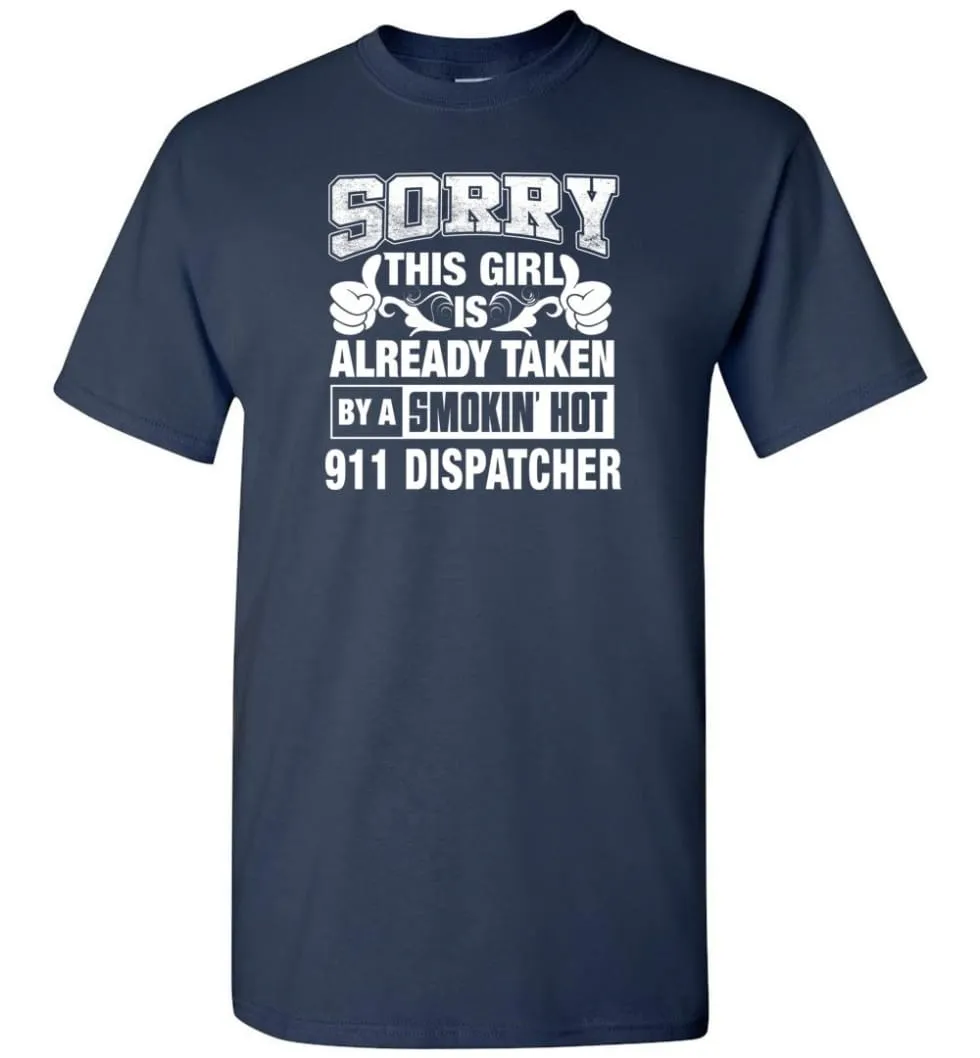 911 Dispatcher Shirt Sorry This Girl Is Already Taken By A Smokin' Hot - Short Sleeve T-Shirt