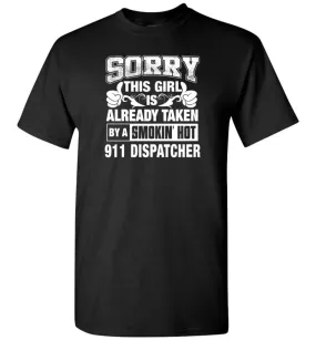 911 Dispatcher Shirt Sorry This Girl Is Already Taken By A Smokin' Hot - Short Sleeve T-Shirt